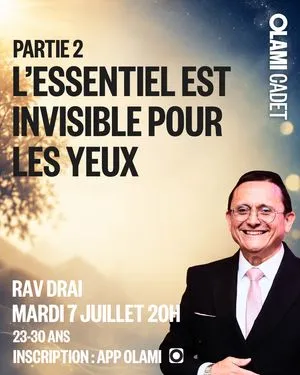 "L'essentiel est invisible pour les yeux" - Partie 2 Rav Drai